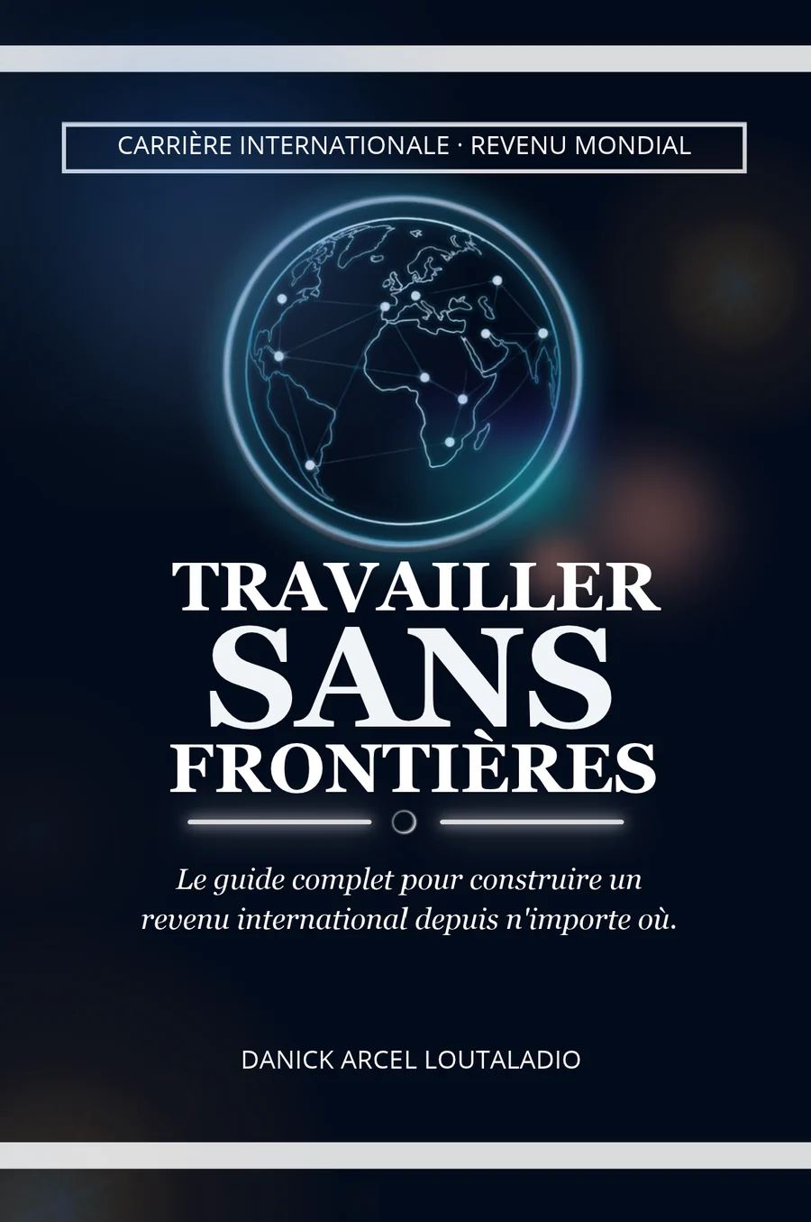 Couverture originale du livre Travailler sans frontières de LOUTALADIO Danick Arcel